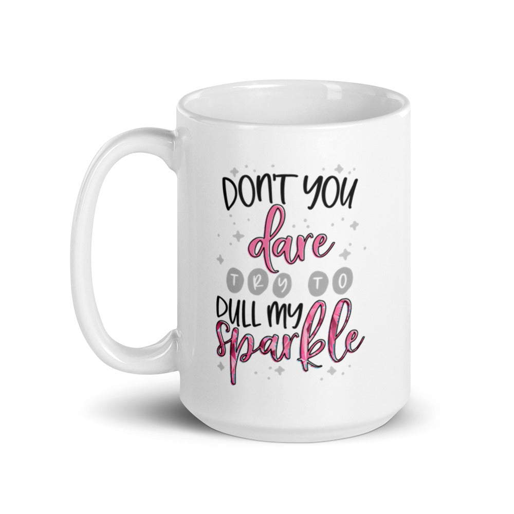 Don&#39;t You Dare Try To Dull My Sparkle mug