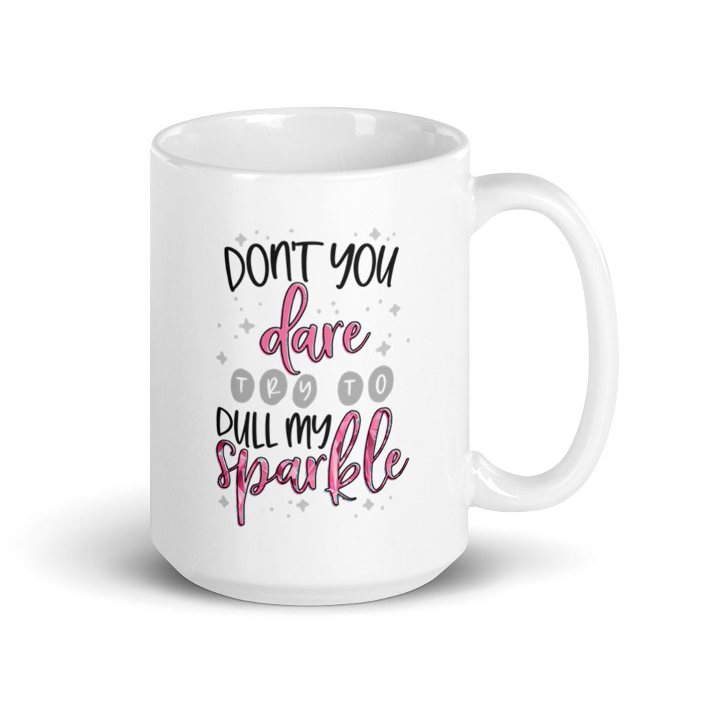 Don't You Dare Try To Dull My Sparkle mug